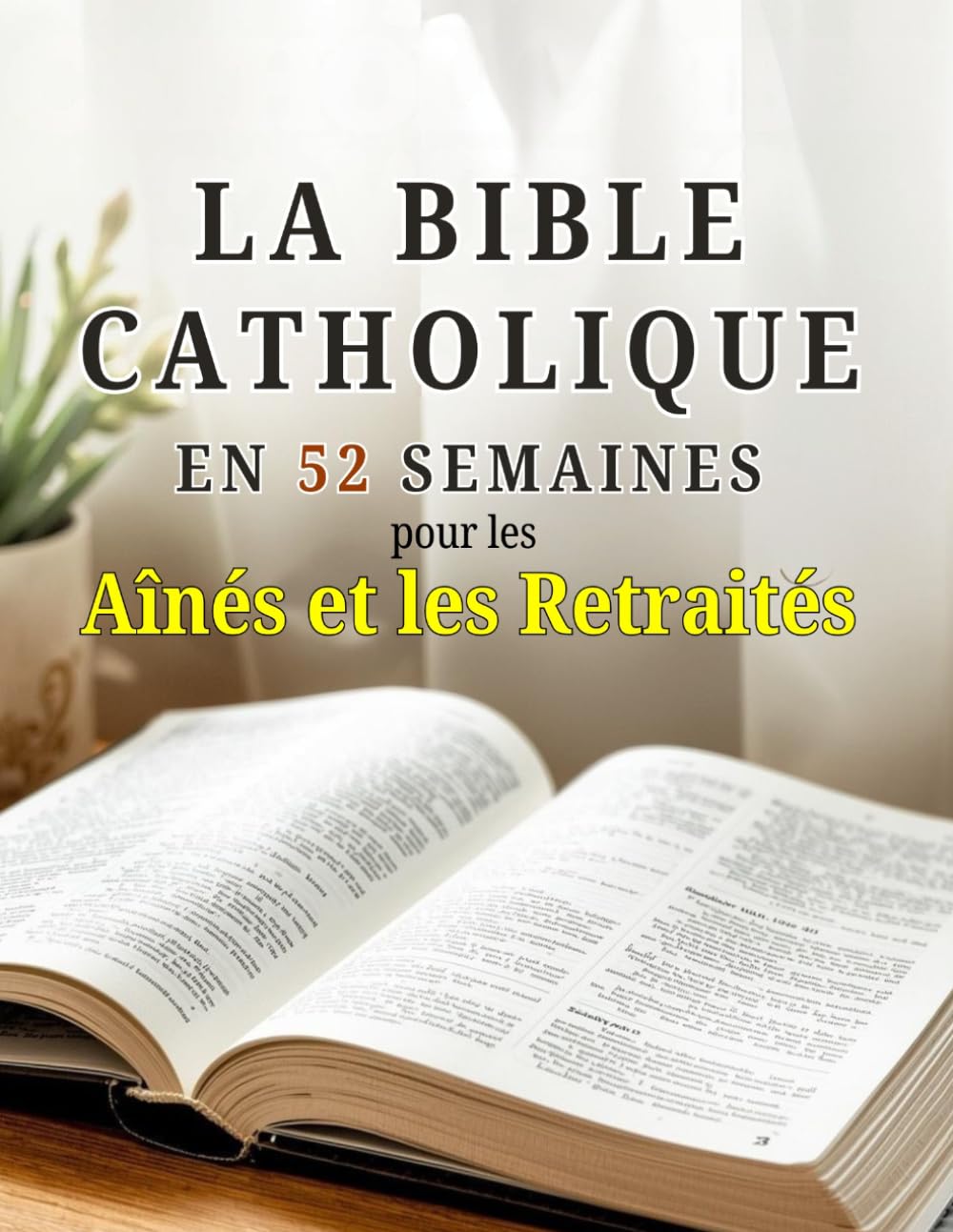 La Bible Catholique en 52 Semaines pour les Aînés et les Retraités: Découvrir un nouveau sens à votre vie, laisser un héritage fidèle et trouver la ... hebdomadaire des Écritures et à la prière.