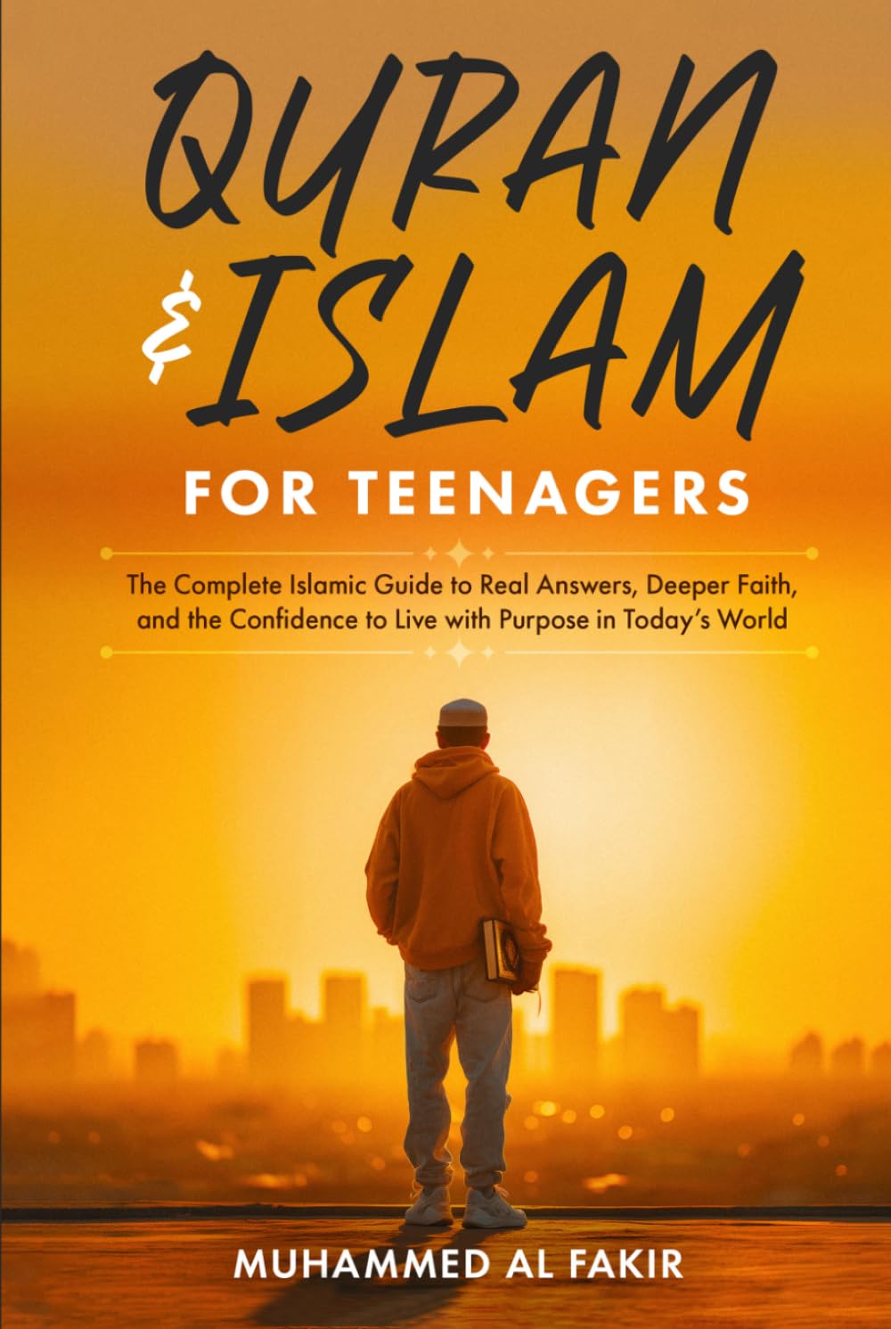 Quran and Islam for Teenagers: The Complete Islamic Guide to Real Answers, Deeper Faith, and the Confidence to Live with Purpose in Today’s World (The Islamic Spiritual Journey Series)