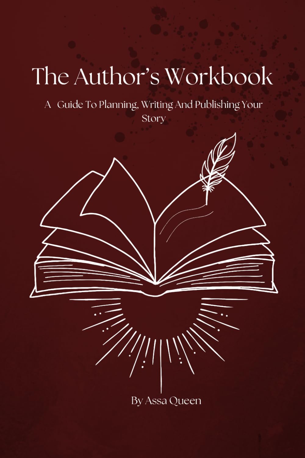 The Author's Workbook: A Guide to Planning, Writing and Publishing your Story