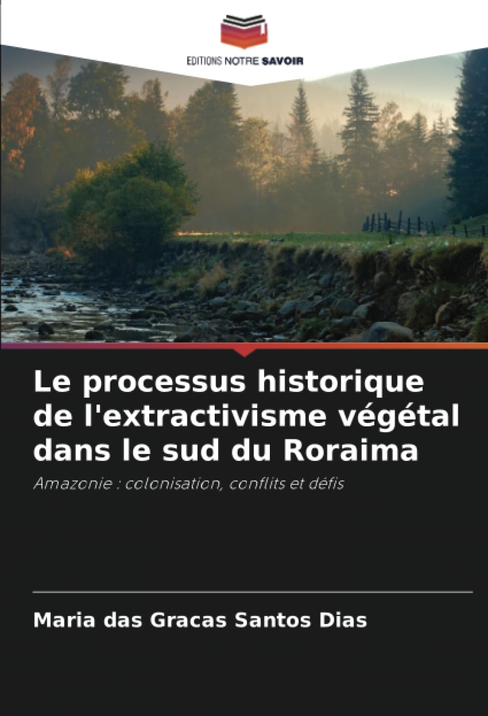 Le processus historique de l'extractivisme végétal dans le sud du Roraima: Amazonie : colonisation, conflits et défis