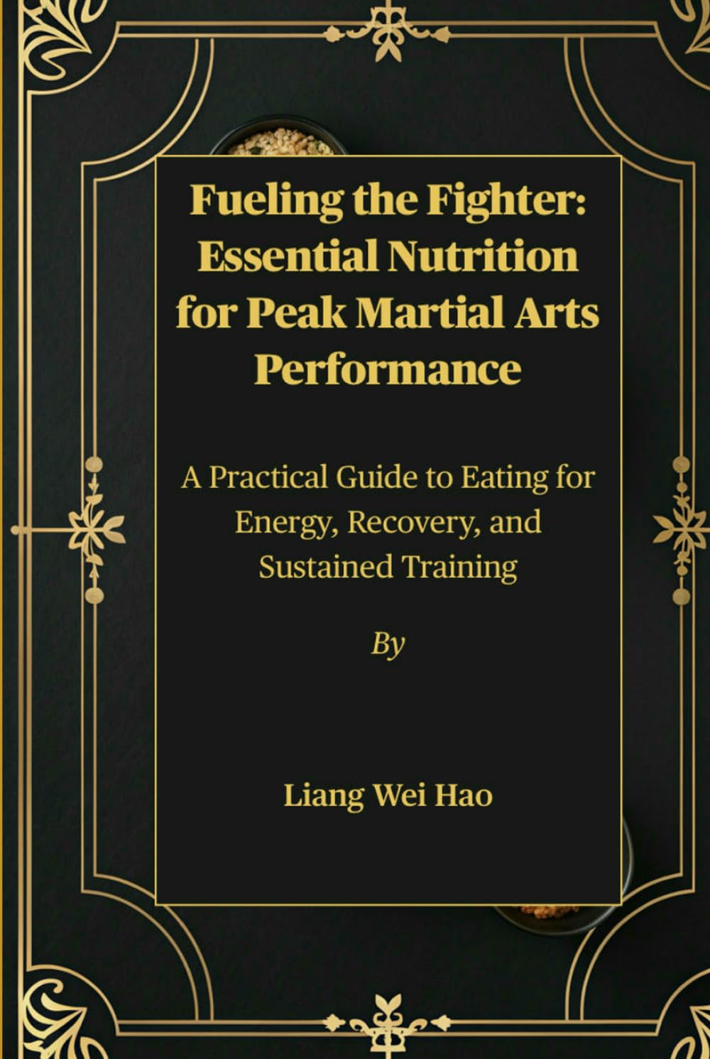 Fueling the Fighter: Essential Nutrition for Peak Martial Arts Performance: A Practical Guide to Eating for Energy, Recovery, and Sustained Training