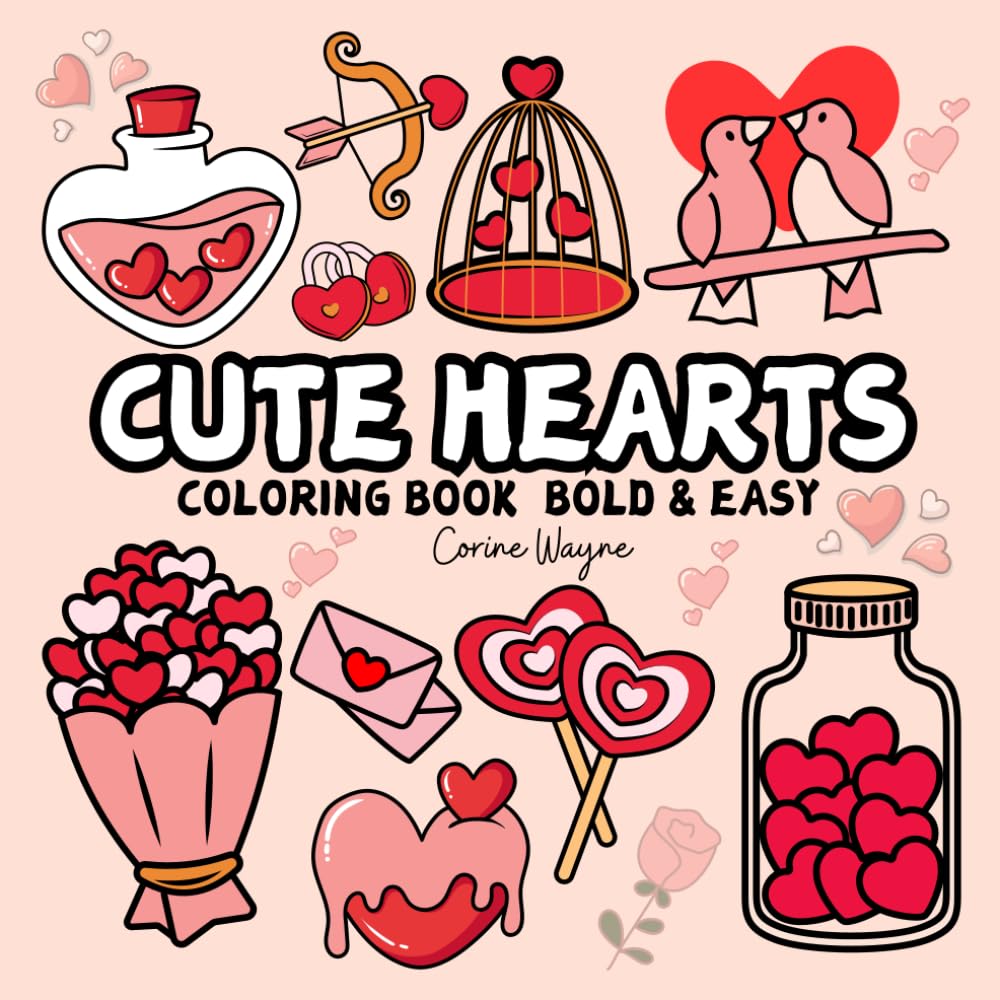 Cute Hearts Coloring Book Bold & Easy: Simple and Cozy Designs Valentine's Day Inspired for Adults and Teens ,Romance Illustrations with Thick Lines (Bold & Easy)