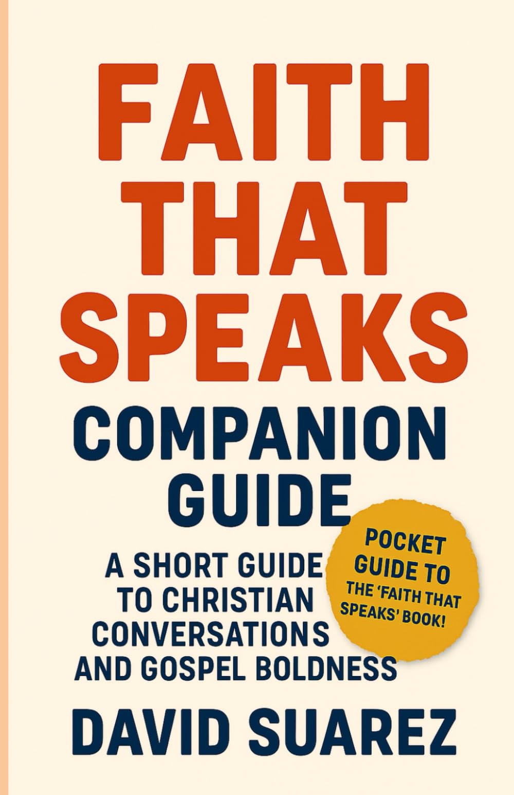 Faith That Speaks: Companion Guide: A Compact Christian Apologetics Handbook For Gospel Conversations