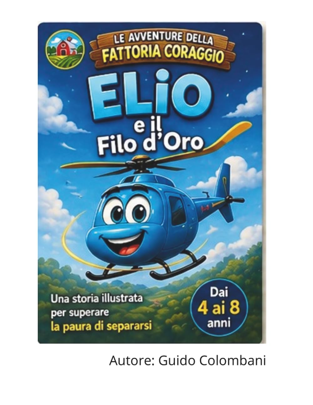 Elio e il filo d'oro: Il filo d'oro invisibile ci ha tenuti vicini sempre paura del distacco (LE AVVENTURE DELLA FATTORIA CORAGGIO)