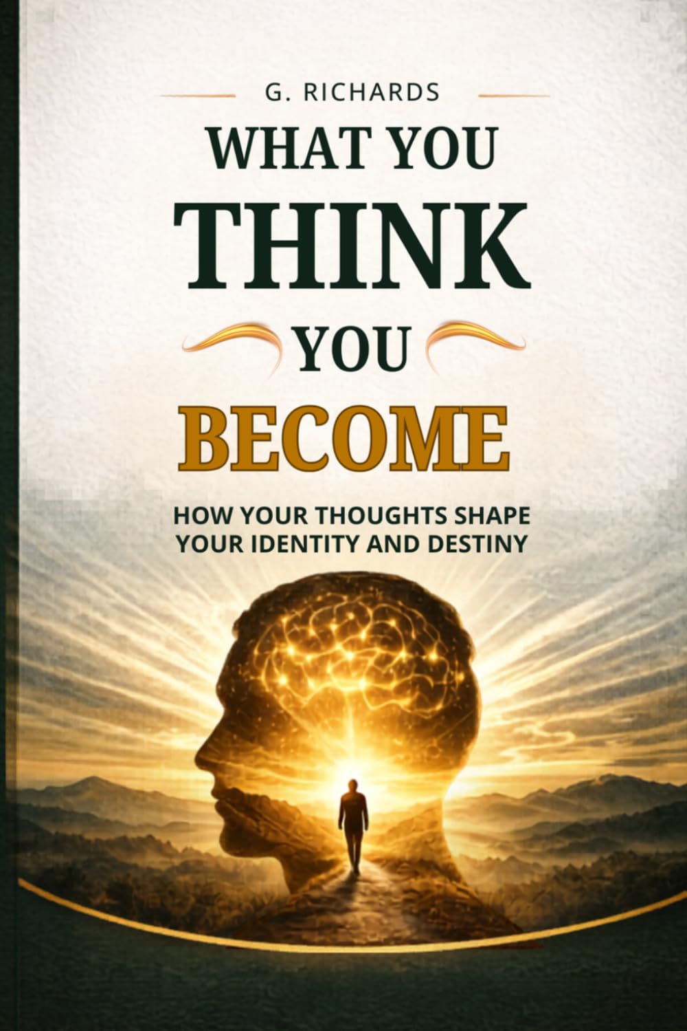WHAT YOU THINK YOU BECOME