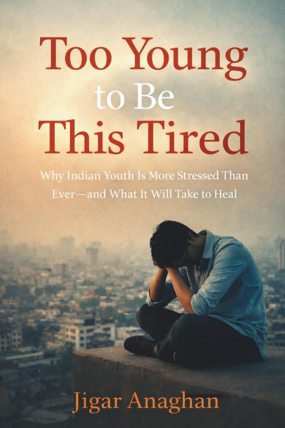 Too Young to Be This Tired: Why Indian Youth Is More Stressed Than Ever — and What It Will Take to Heal