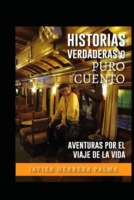 Historias Verdaderas o Puro Cuento: Un viaje en el tren de la vida (Spanish Edition)