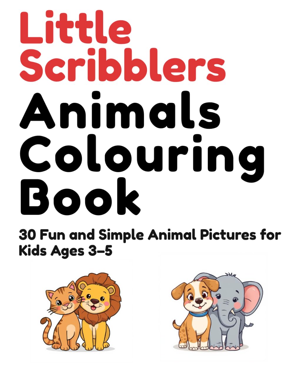Little Scribblers’ Animals Colouring Book: 30 Fun and Simple Animal Pictures for Kids Ages 3–5