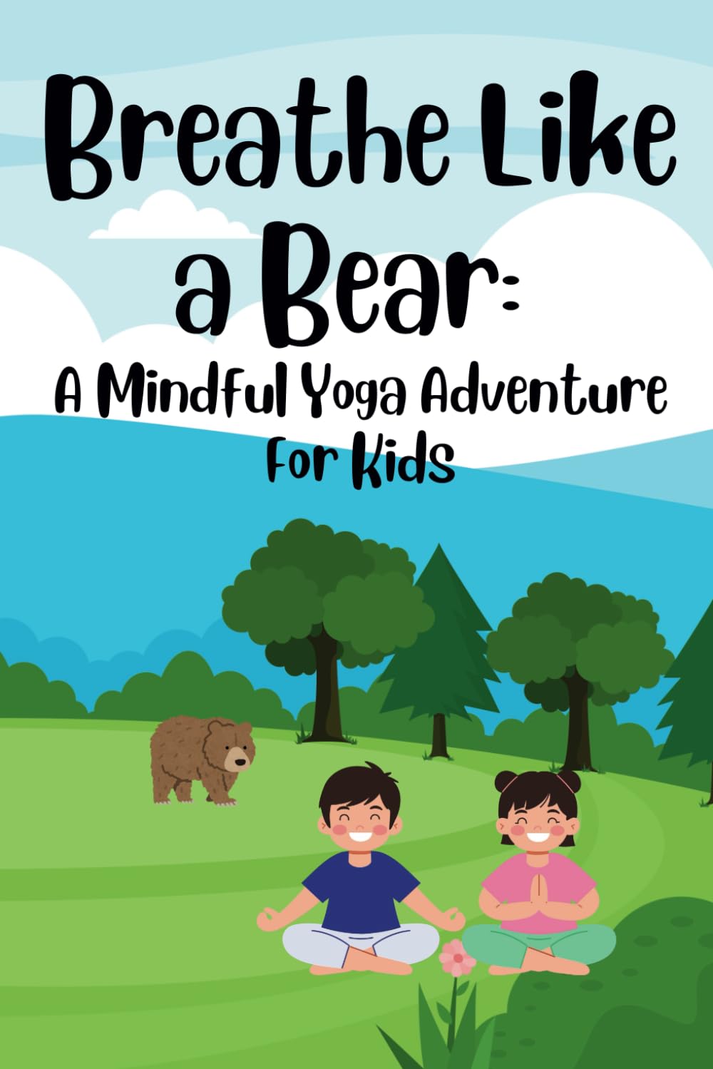 Breathe Like a Bear: A Mindful Yoga Adventure For Kids
