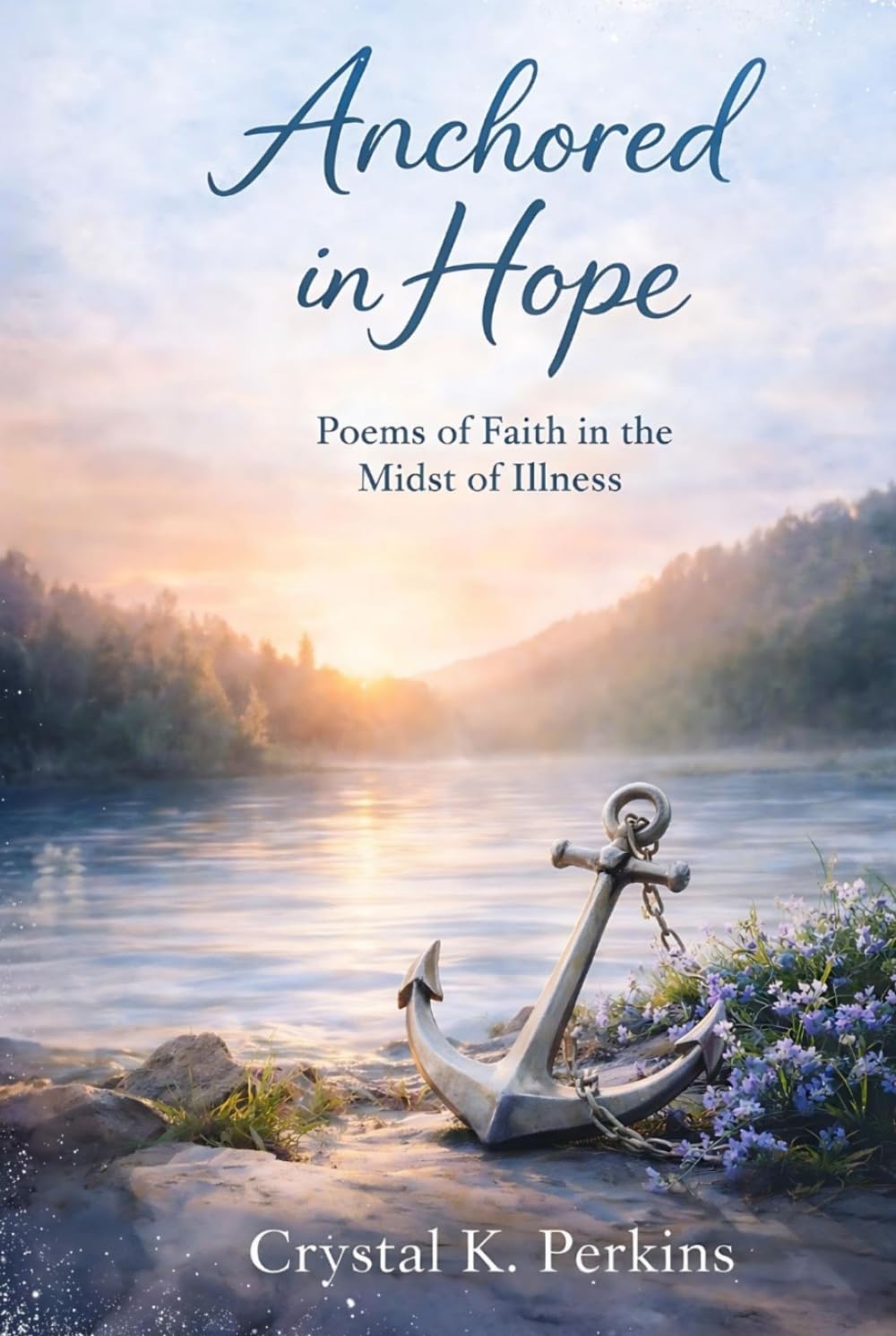 Anchored in Hope: Poems of Faith in the Midst of Illness
