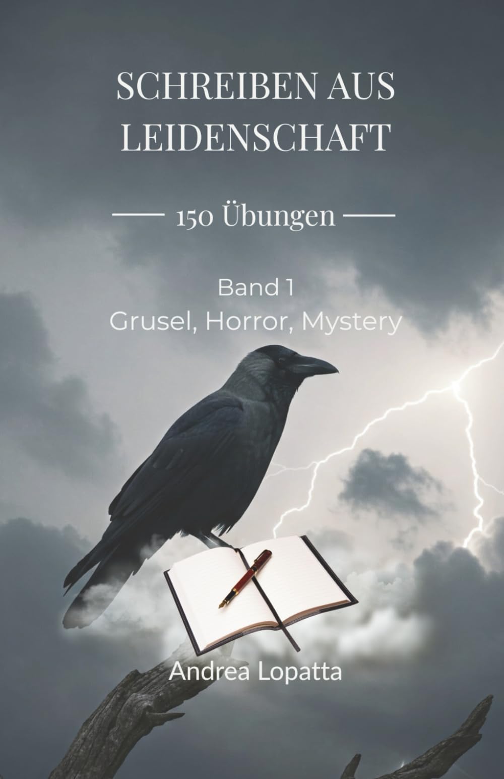 Schreiben aus Leidenschaft - 150 Übungen. Band 1: Grusel, Horror, Mystery: Neue überarbeitete Auflage
