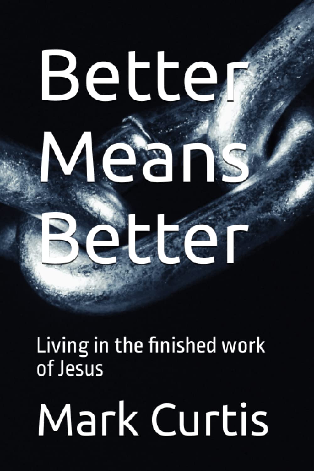 Better Means Better: Living in the finished work of Jesus