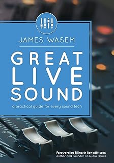 Great Live Sound: A practical guide for every sound tech