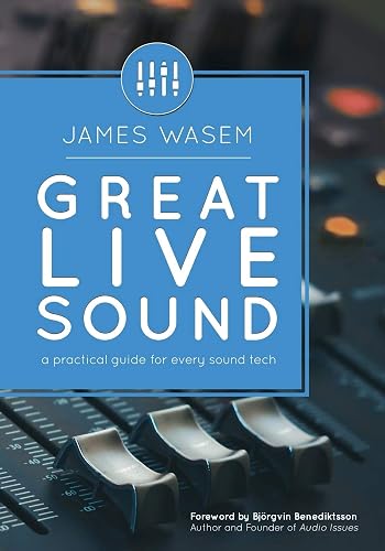 James Wasem Great Live Sound: A Practical Guide for Every Sound Tech