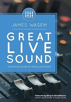 Great Live Sound: A practical guide for every sound tech