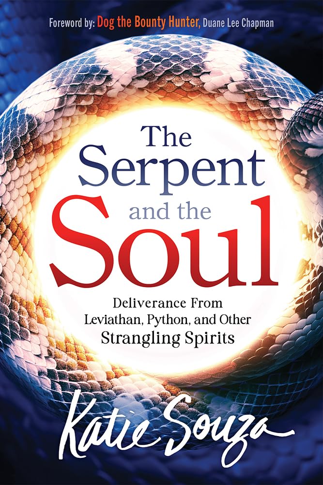 Serpent And The Soul, The: Deliverance from Leviathan, Python, and Other Strangling Spirits