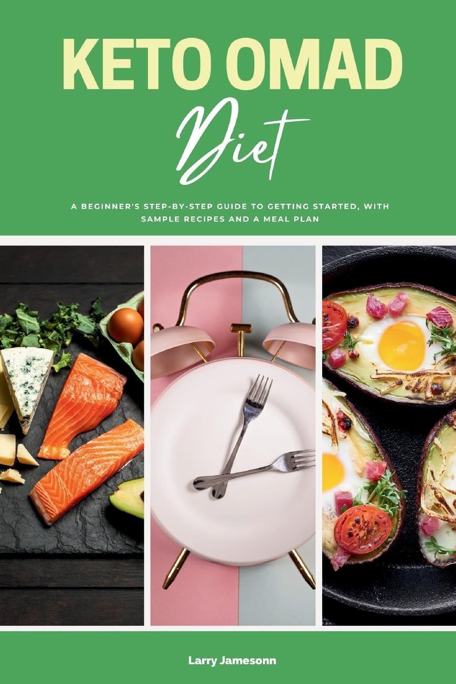 Keto OMAD Diet: A Beginner's Step-by-Step Guide to Getting Started, with Sample Recipes and a Meal Plan