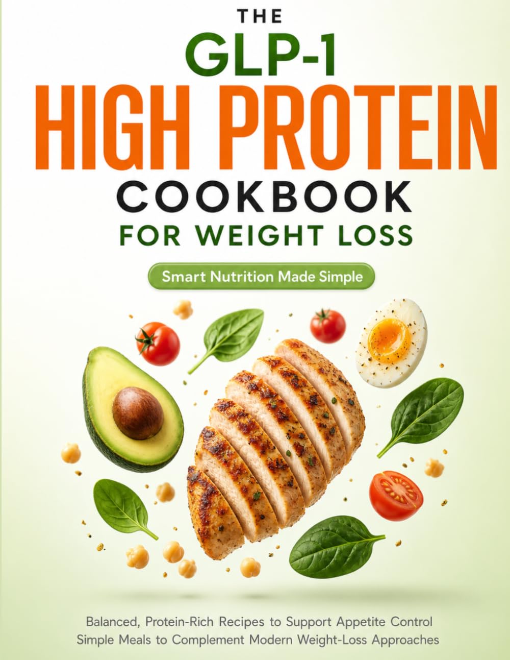 The GLP-1 High Protein Cookbook for Weight Loss: Balanced, Protein-Rich Recipes to Support Appetite Control | Simple Meals to Complement Modern Weight-Loss Approaches