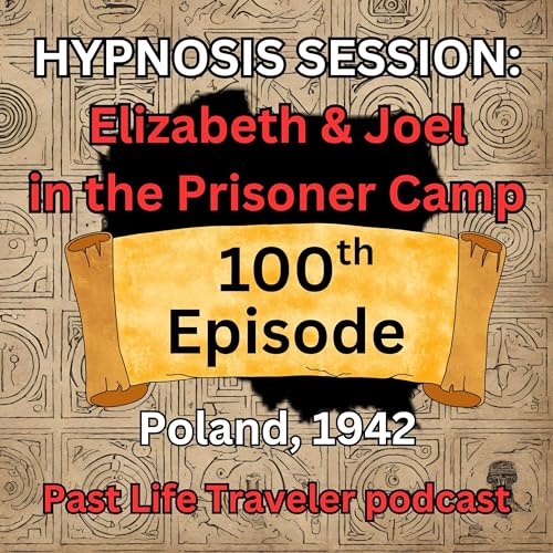 HYPNOSIS SESSION: Elizabeth & Joel in the Prisoner Camp, Poland, 1942