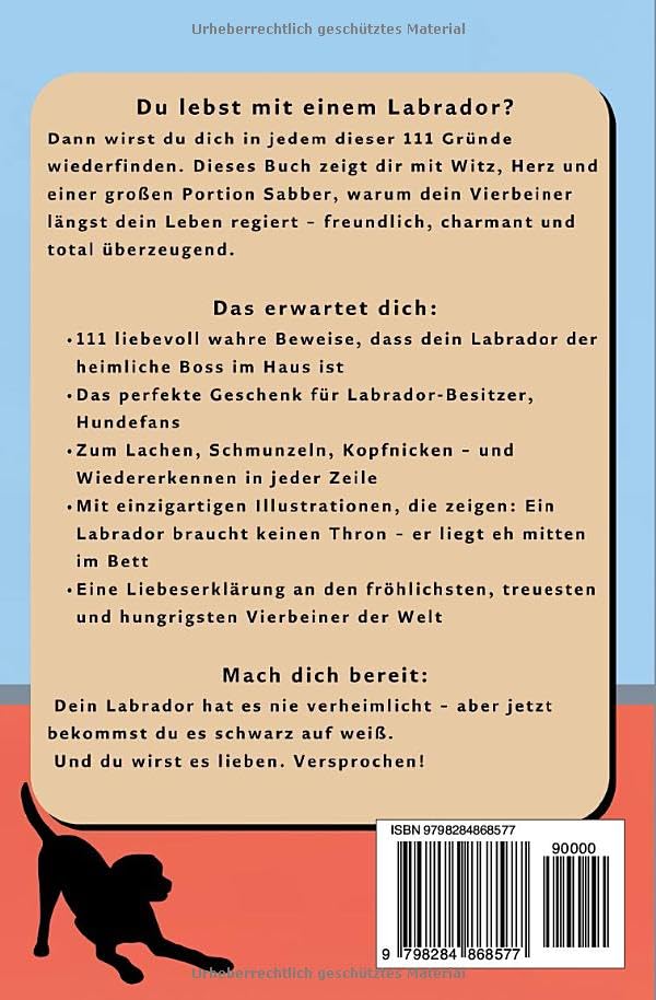 111 Gründe, warum dein Labrador mehr Rechte hat als du: Das Geschenkbuch für Labrador Besitzer & Fans | Mit Sabberlippe, Charmeoffensive & Sofa-Abo auf Lebenszeit