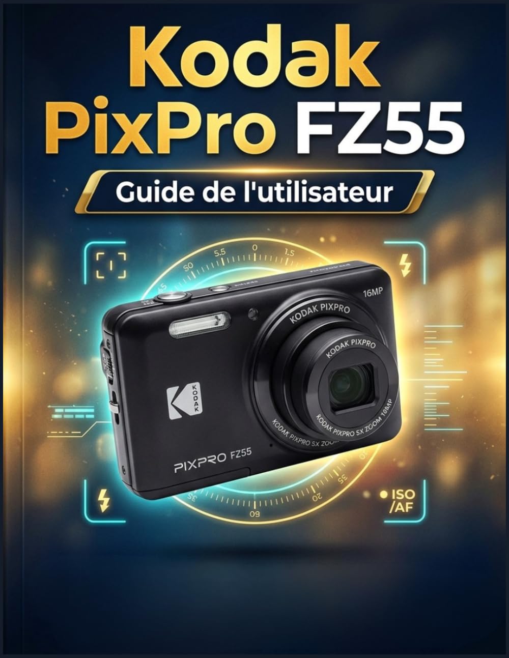 Kodak PixPro FZ55 Guide de l'utilisateur: Libérez le potentiel esthétique de l'an 2000, maîtrisez la faible luminosité et sublimez vos photos du quotidien.