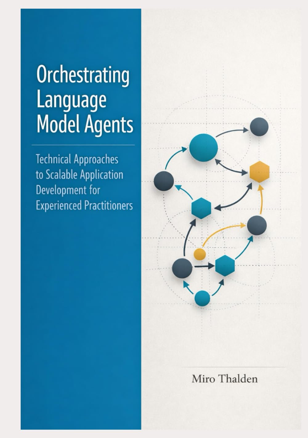 Orchestrating Language Model Agents: Technical Approaches to Scalable Application Development for Experienced Practitioners (The Professional AI Agent Systems Engineering Series)