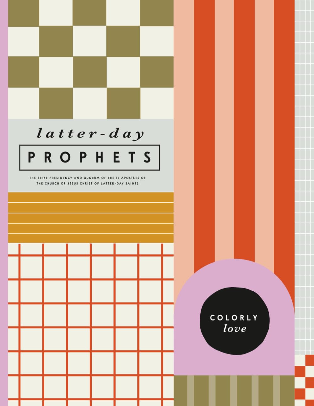 Latter-Day Prophets Coloring Book: THE FIRST PRESIDENCY AND QUORUM OF THE 12 APOSTLES OF THE CHURCH OF JESUS CHRIST OF LATTER-DAY SAINTS