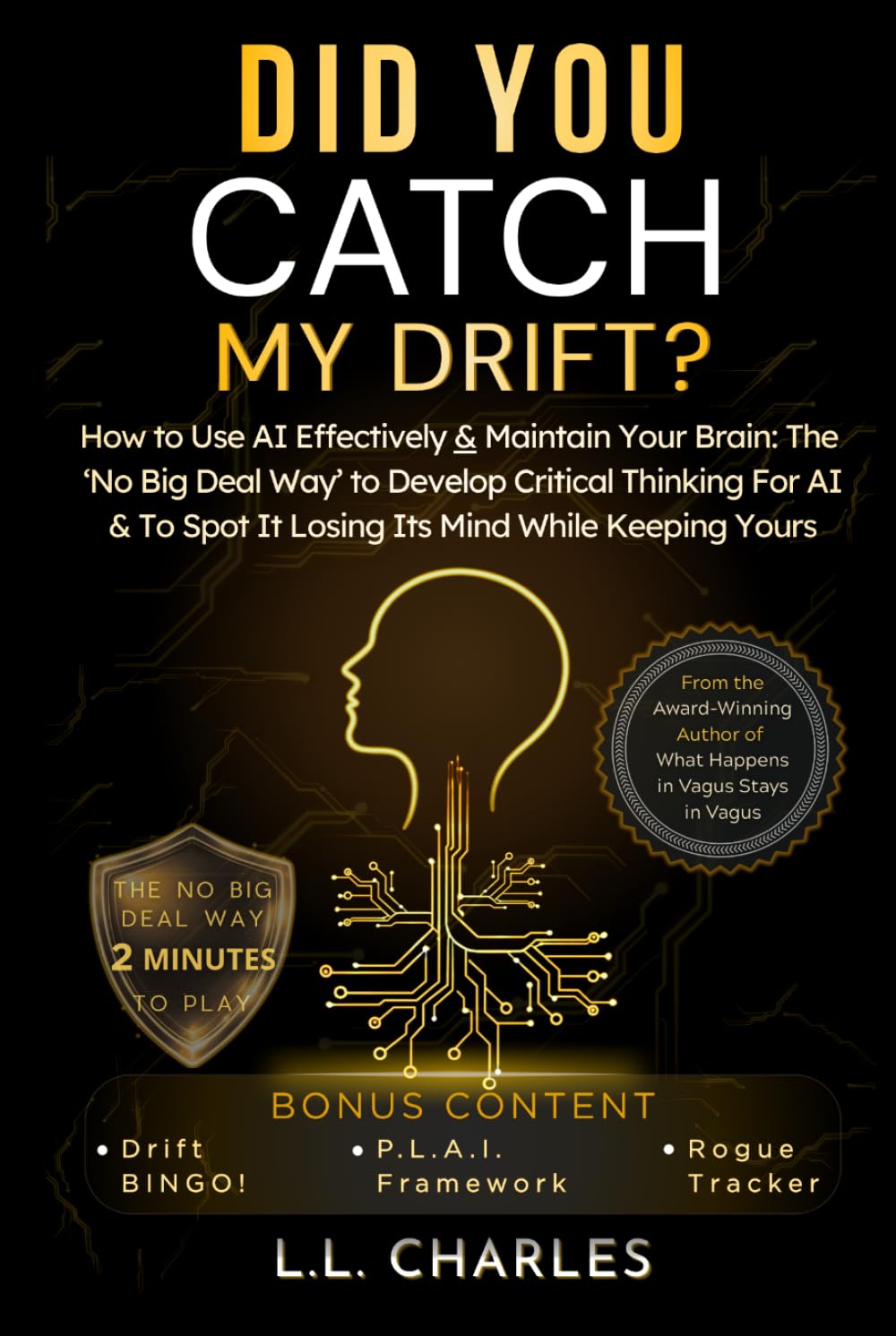 Did You Catch My Drift?: How to Use AI Effectively & Maintain Your Brain: The ‘No Big Deal Way’ to Develop Critical Thinking For AI & to Spot It Losing Its Mind While Keeping Yours