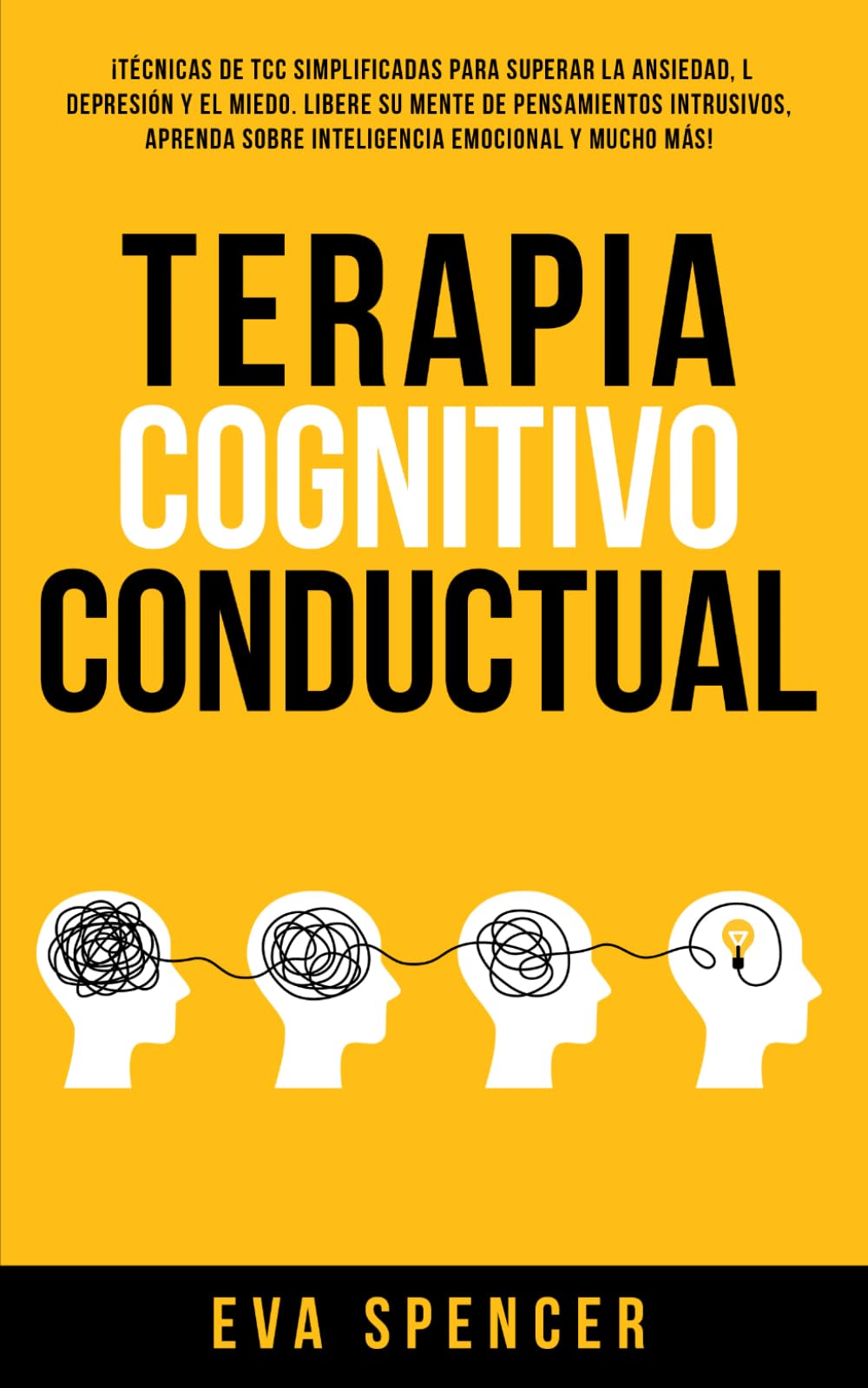 Terapia Cognitivo Conductual: ¡Técnicas de TCC simplificadas para superar la ansiedad, la depresión y el miedo. Libere su mente de pensamientos ... la Codependencia y Abuso Narcisista con TCC)