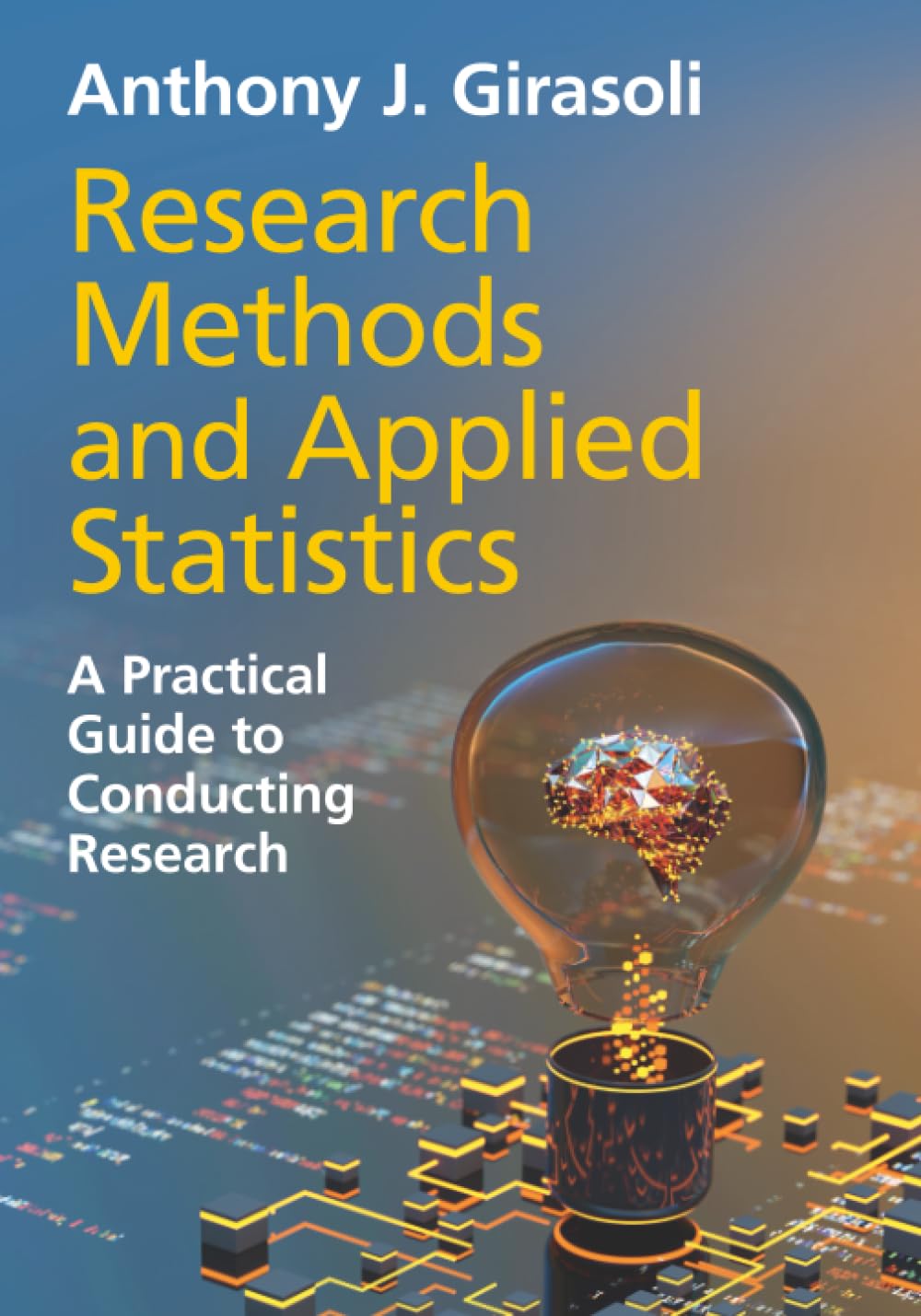 Research Methods and Applied Statistics: A Practical Guide to Conducting Research