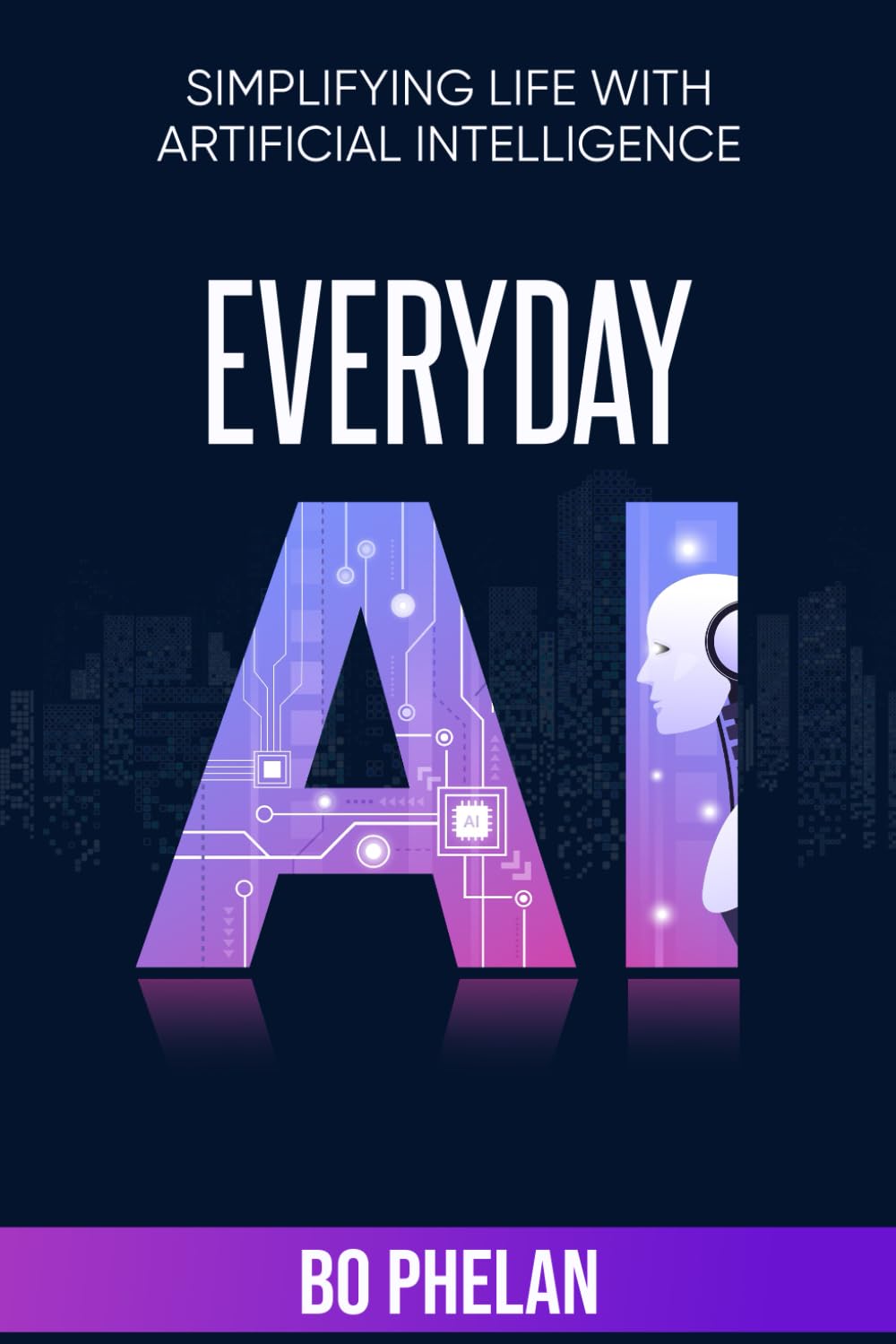 Everyday AI: Simplifying Life with Artificial Intelligence: 1 (Understanding Artificial Intelligence)