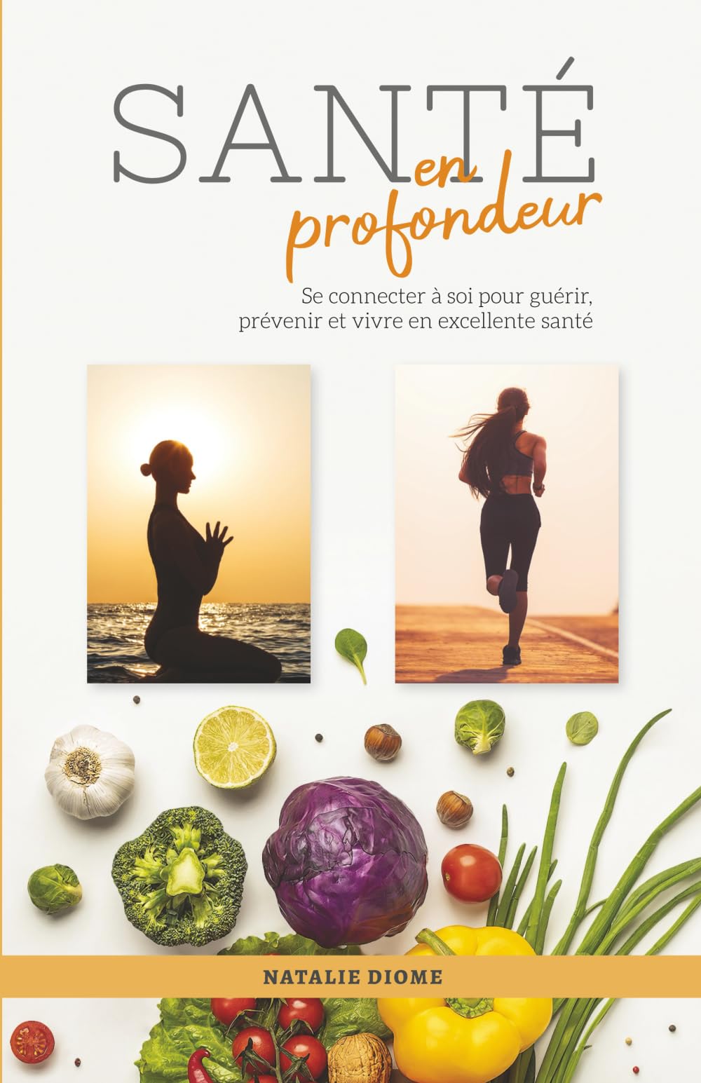 Santé en profondeur: Se connecter à soi pour guérir, prévenir et vivre en excellente santé