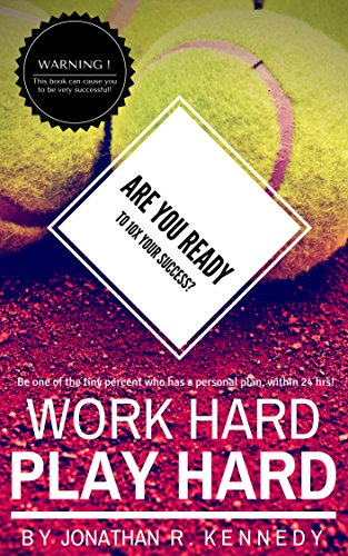 Amazon Com Work Hard Play Hard Are You Ready To 10x Your Success Be One Of The Tiny Percent Who Has A Personal Plan Within 24 Hours Ebook Kuronen Jonathan R