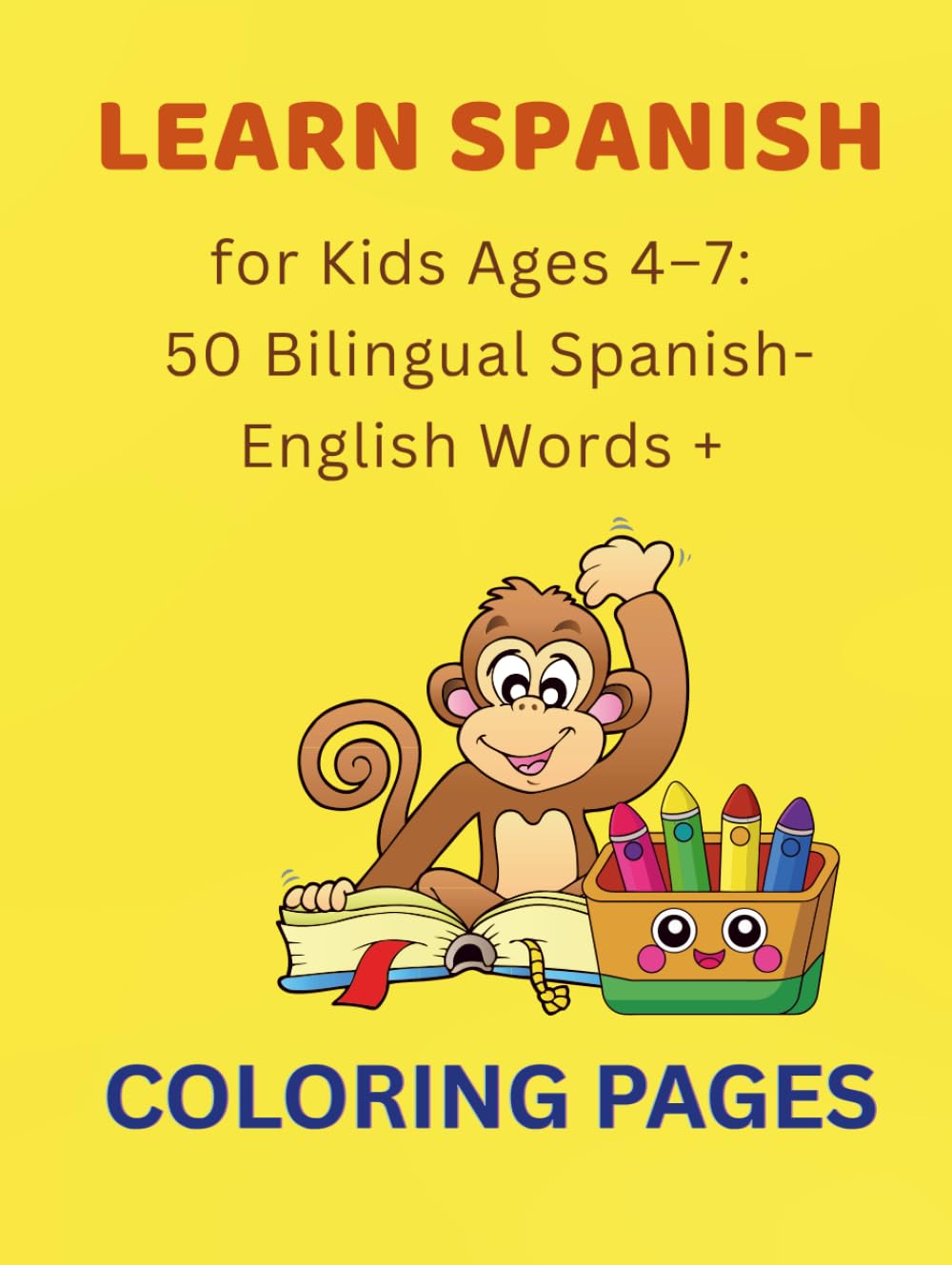 Learn Spanish for Kids Ages 4–7: 50 Bilingual Spanish-English Words + Coloring Pages: A Fun Bilingual Spanish-English Activity Book for Early Learners with Tracing, Coloring & Simple Vocabulary