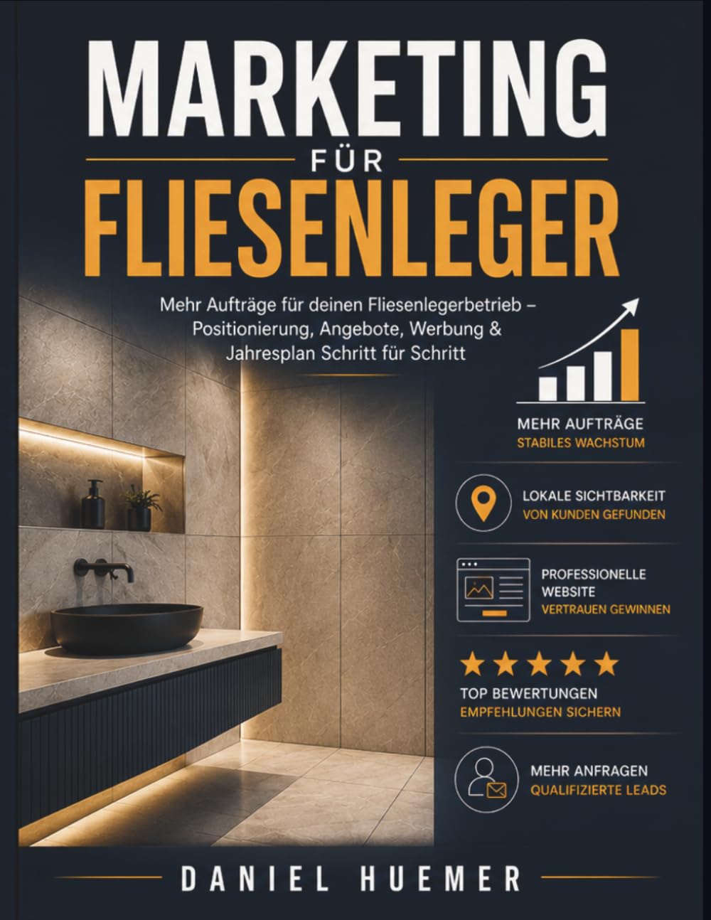 Marketing für Fliesenleger: Mehr Aufträge für deinen Fliesenlegerbetrieb – Positionierung, Angebote, Werbung & Jahresplan Schritt für Schritt