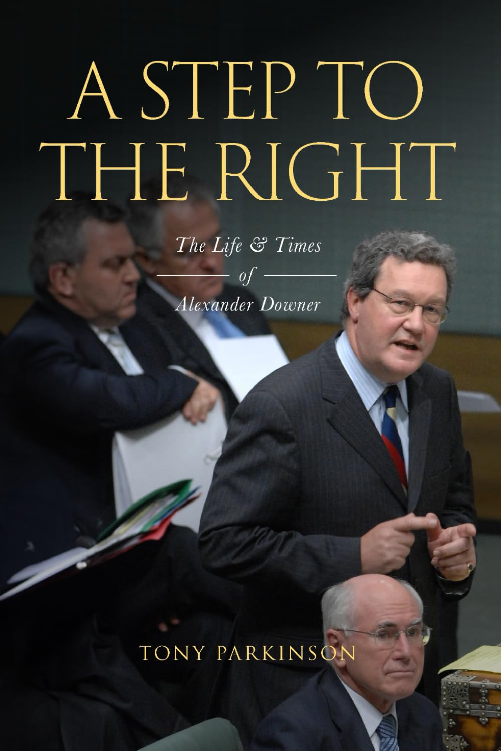 A Step to the Right: The Life and Times of Alexander Downer