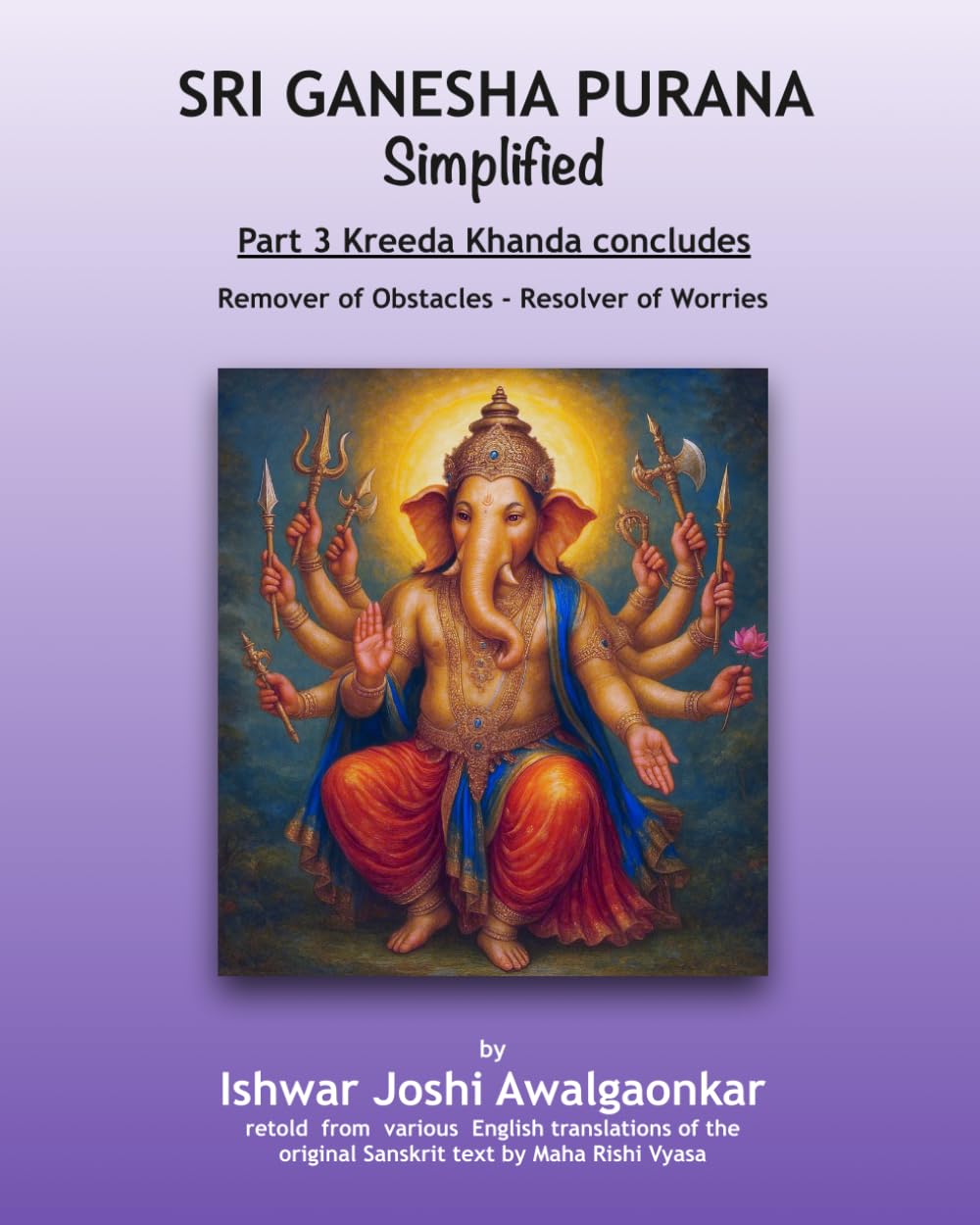 Sri Ganesha Purana - Simplified: Part 3 Kreeda Khanda Concludes (Hindu Dharma Simplified)