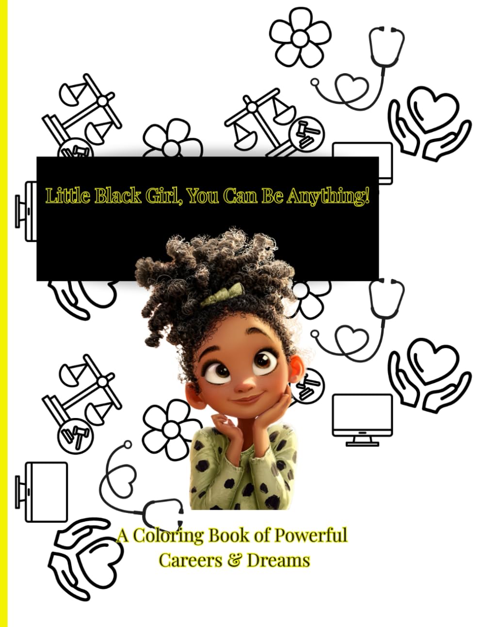 “Little Black Girl, You Can Be Anything: A Coloring Book of Powerful Careers & Dreams”