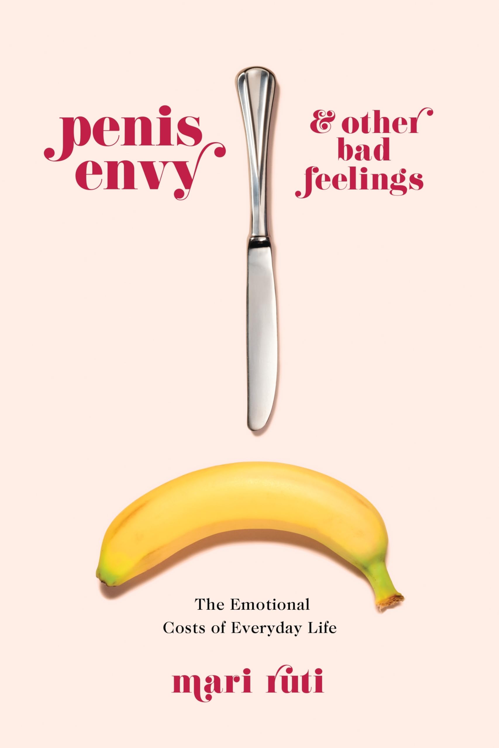 Penis Envy and Other Bad Feelings: The Emotional Costs of Everyday Life