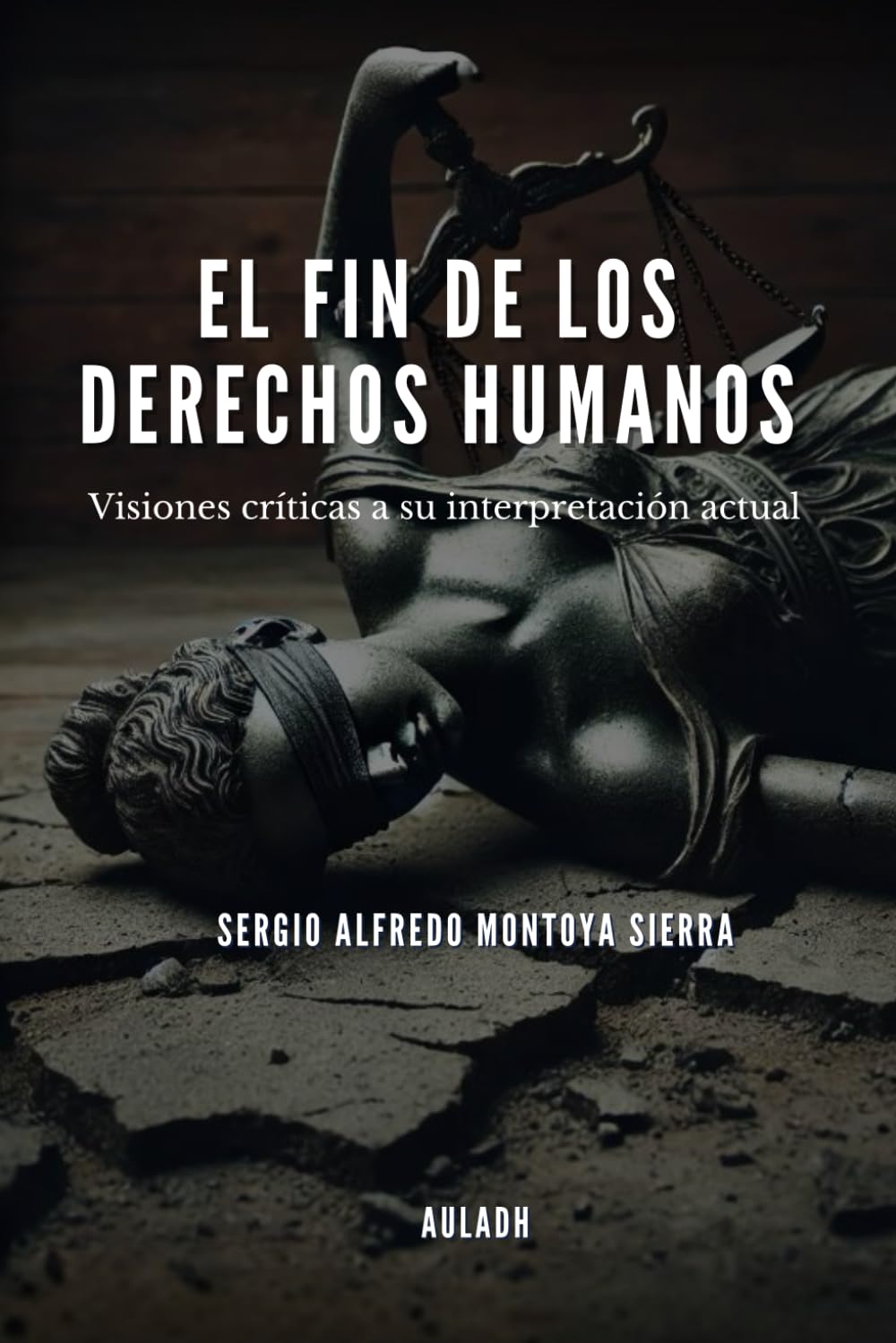 El fin de los derechos humanos: Visiones críticas a su comprensión actual (Spanish Edition)