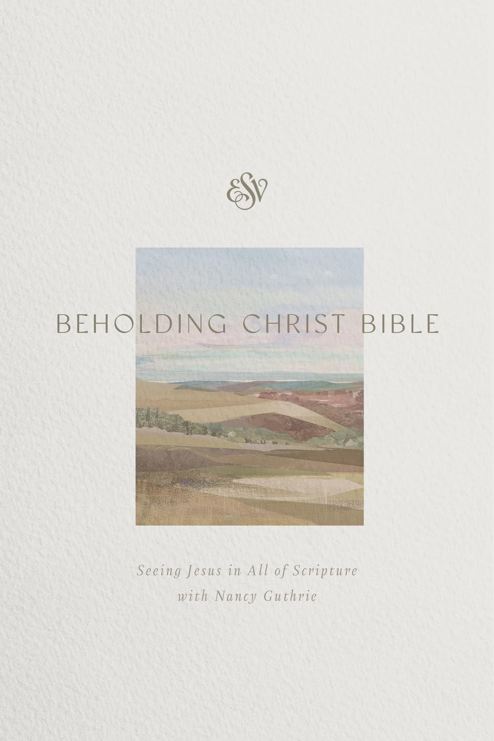 ESV Beholding Christ Bible (Hardcover): Seeing Jesus in All of Scripture with Nancy Guthrie