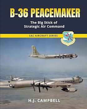 B-36 Peacemaker: The Big Stick of Strategic Air Command