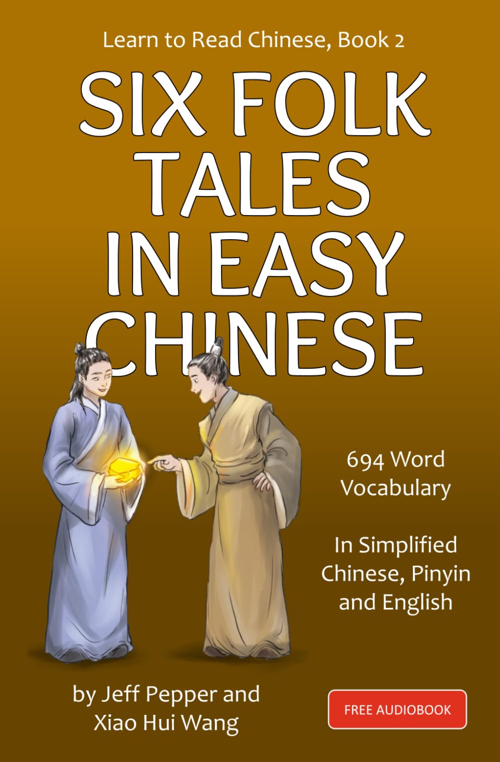 Learn to Read Chinese, Book 2: Six Classic Folk Tales in Simplified Chinese, 700 Word Vocabulary, Includes Pinyin and English