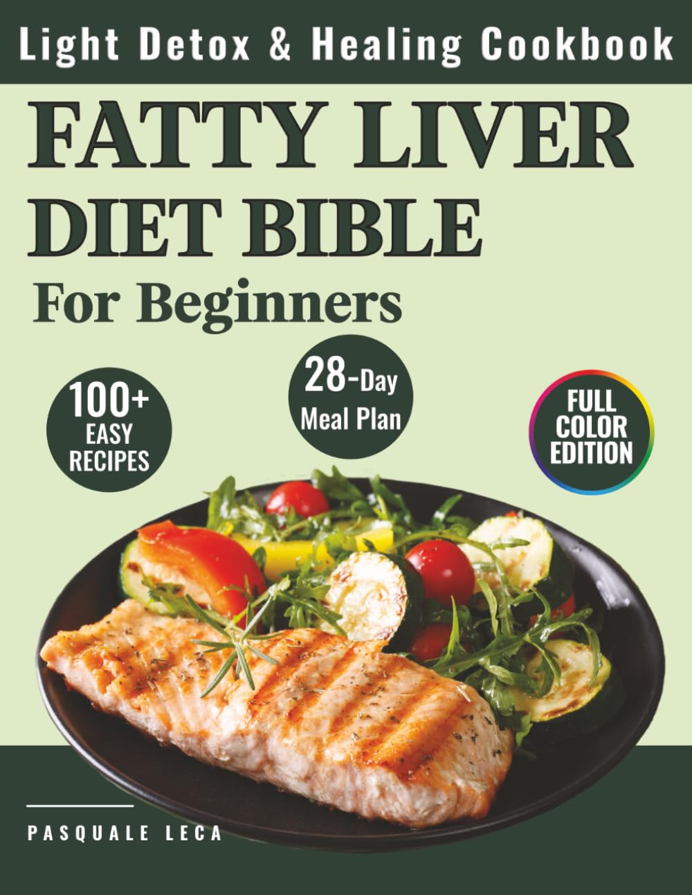 Fatty Liver Diet Bible: Light Detox & Healing Cookbook 100+ Recipes and a 28-Day Meal Plan for Beginners