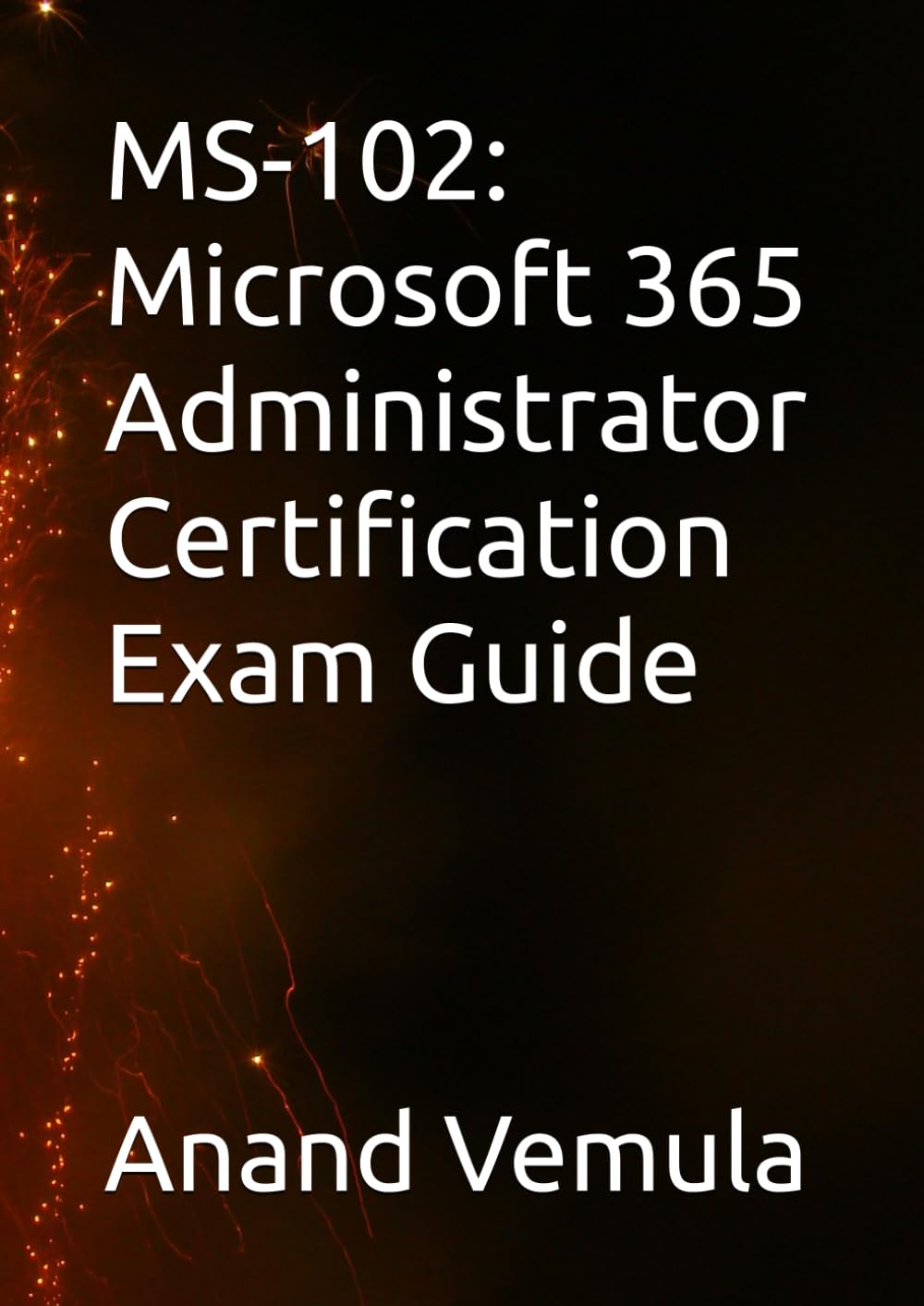 MS-102: Microsoft 365 Administrator Certification Exam Guide