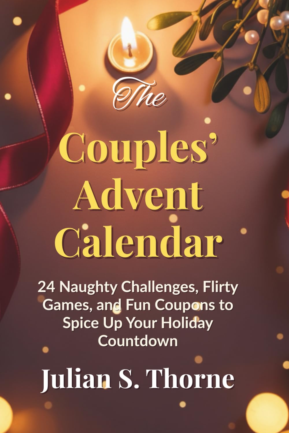 The Couples’ Advent Calendar: 24 Naughty Challenges, Flirty Games, and Fun Coupons to Spice Up Your Holiday Countdown