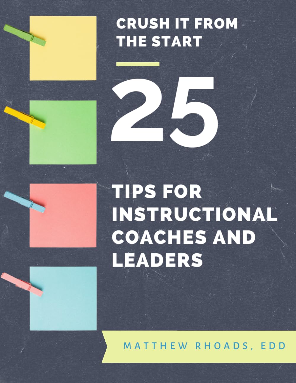 Crush it From the Start: 25 Tips for Instructional Coaches and Leaders