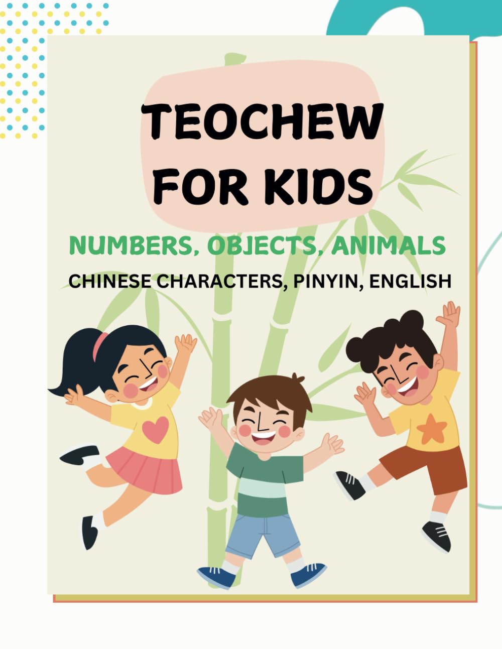 Teochew for Kids: Chinese Characters, Pinyin, English