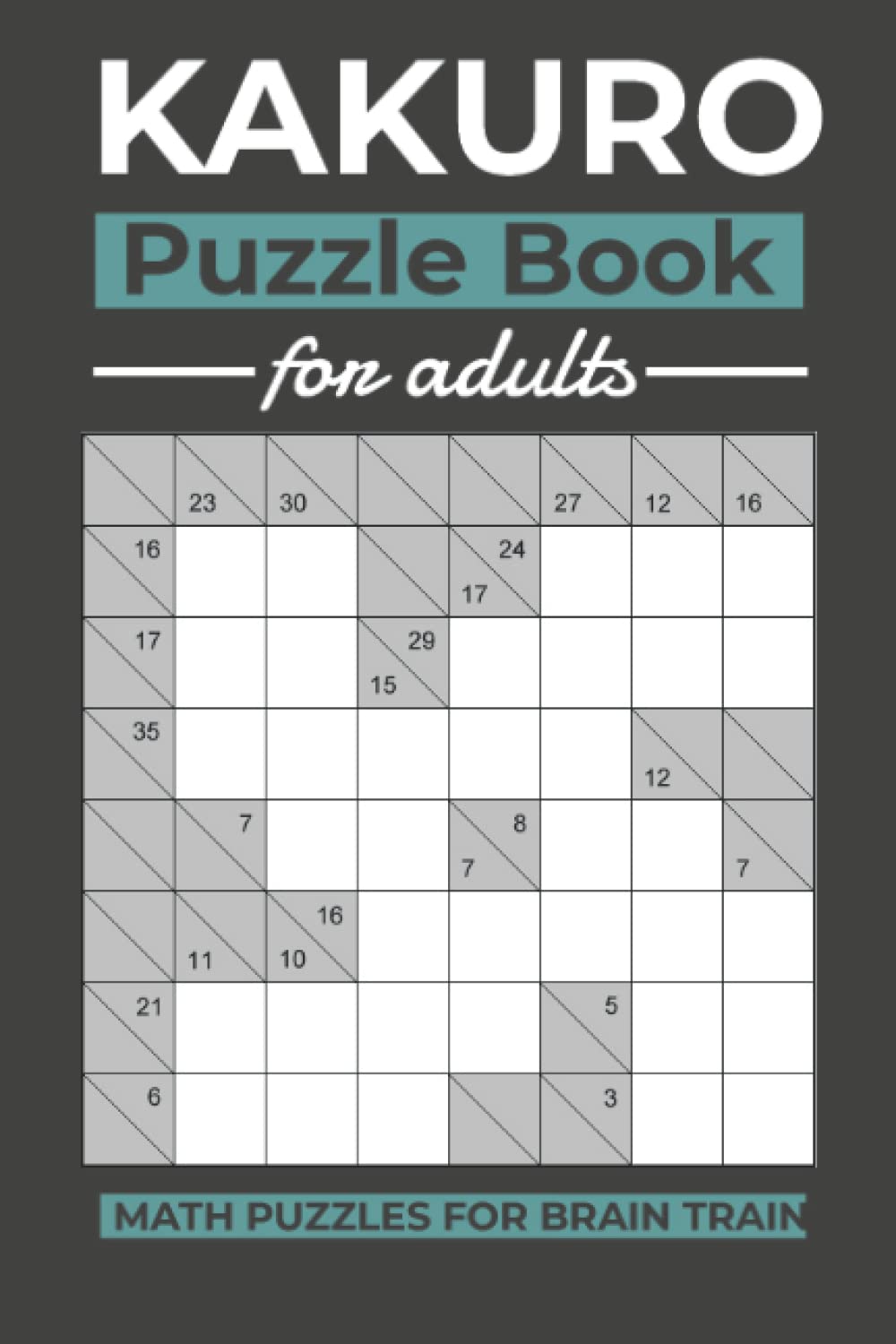Kakuro Puzzle Book For Adults: Math Puzzles For Brain Trian | 160 puzzles with solutions