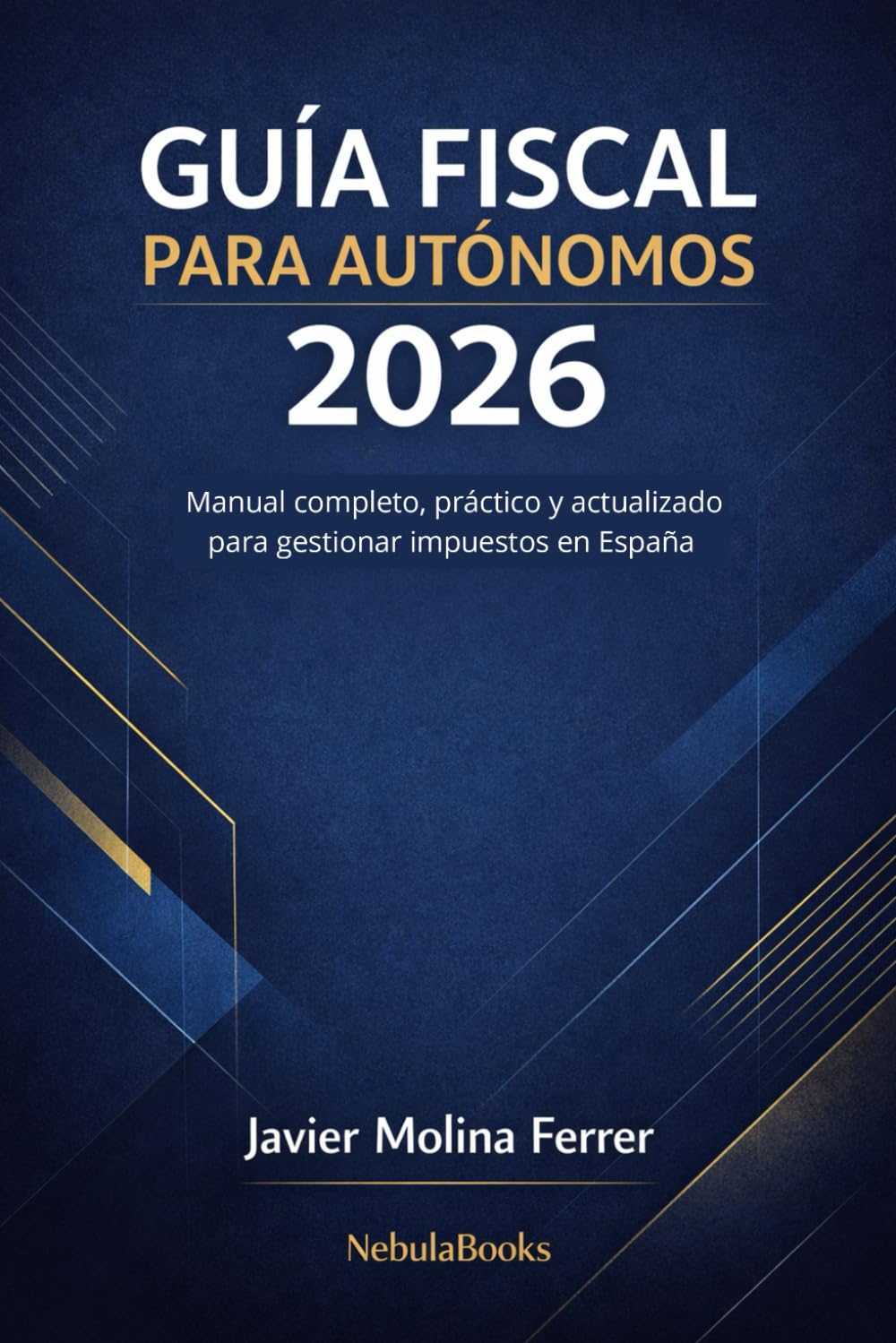 Guía Fiscal para Autónomos 2026: Manual Completo, Práctico y Actualizado para Gestionar Impuestos en España